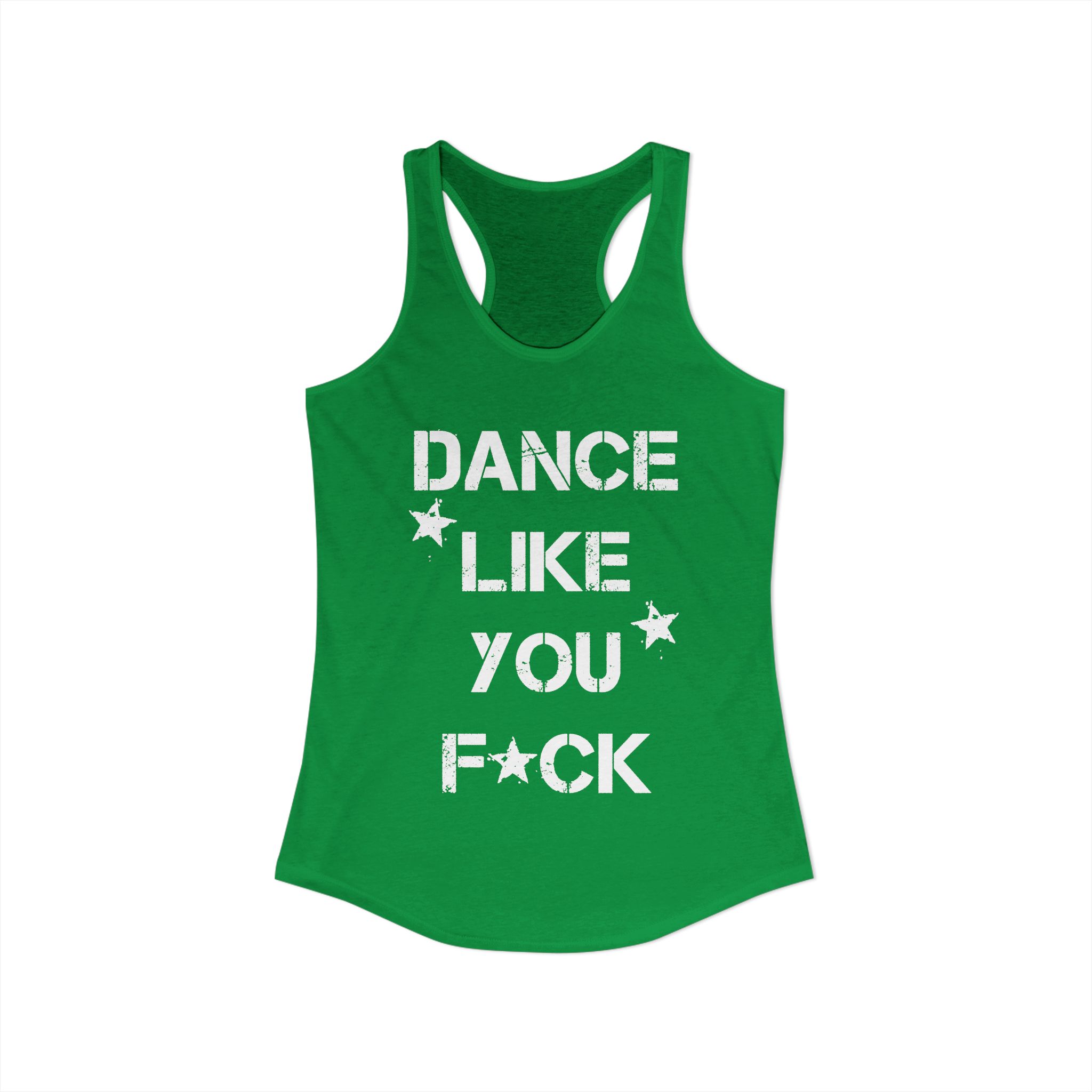 Dance Like You F*ck Racerback Tank Top – Kelly Green