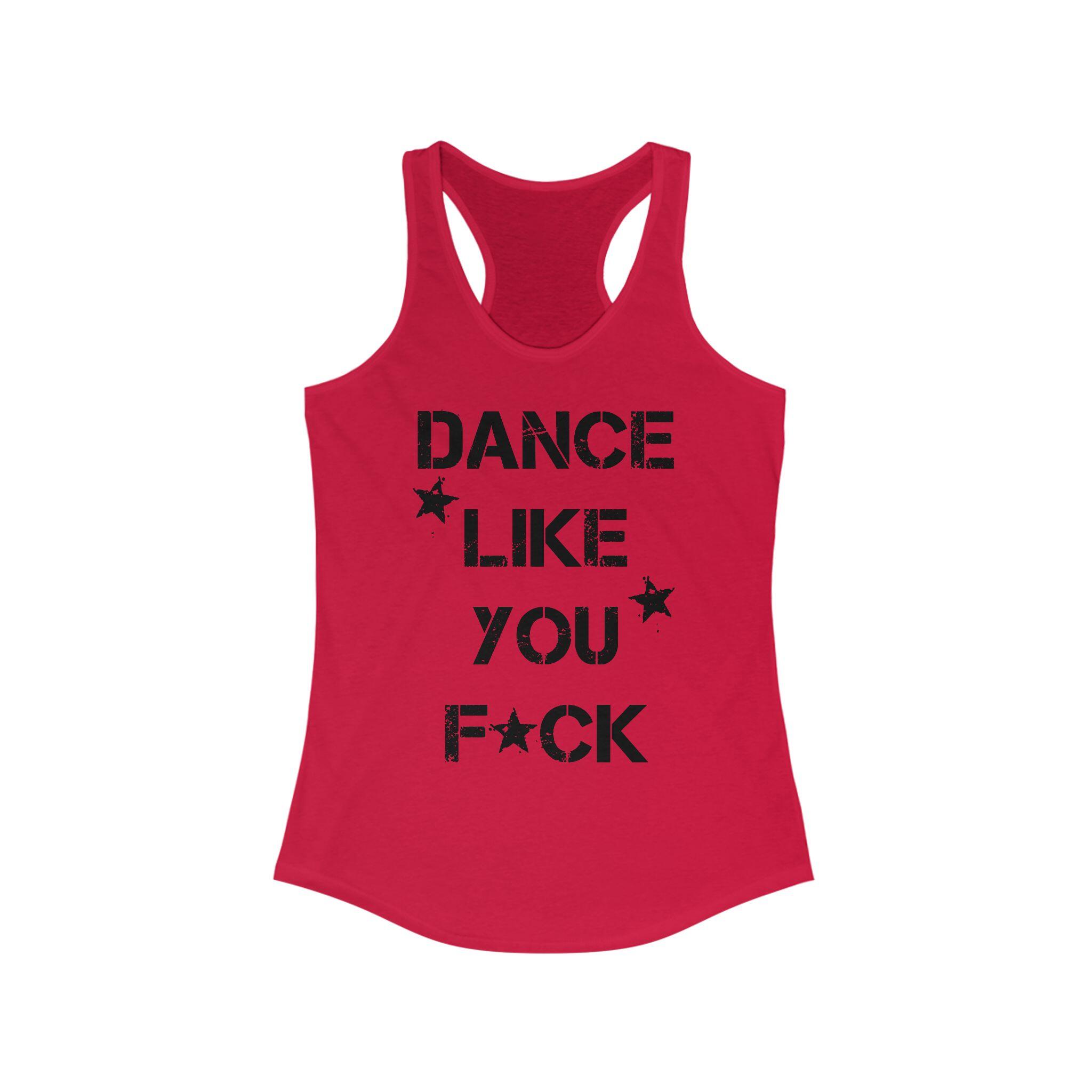 Dance Like You F*ck Racerback Tank Top – Solid Red