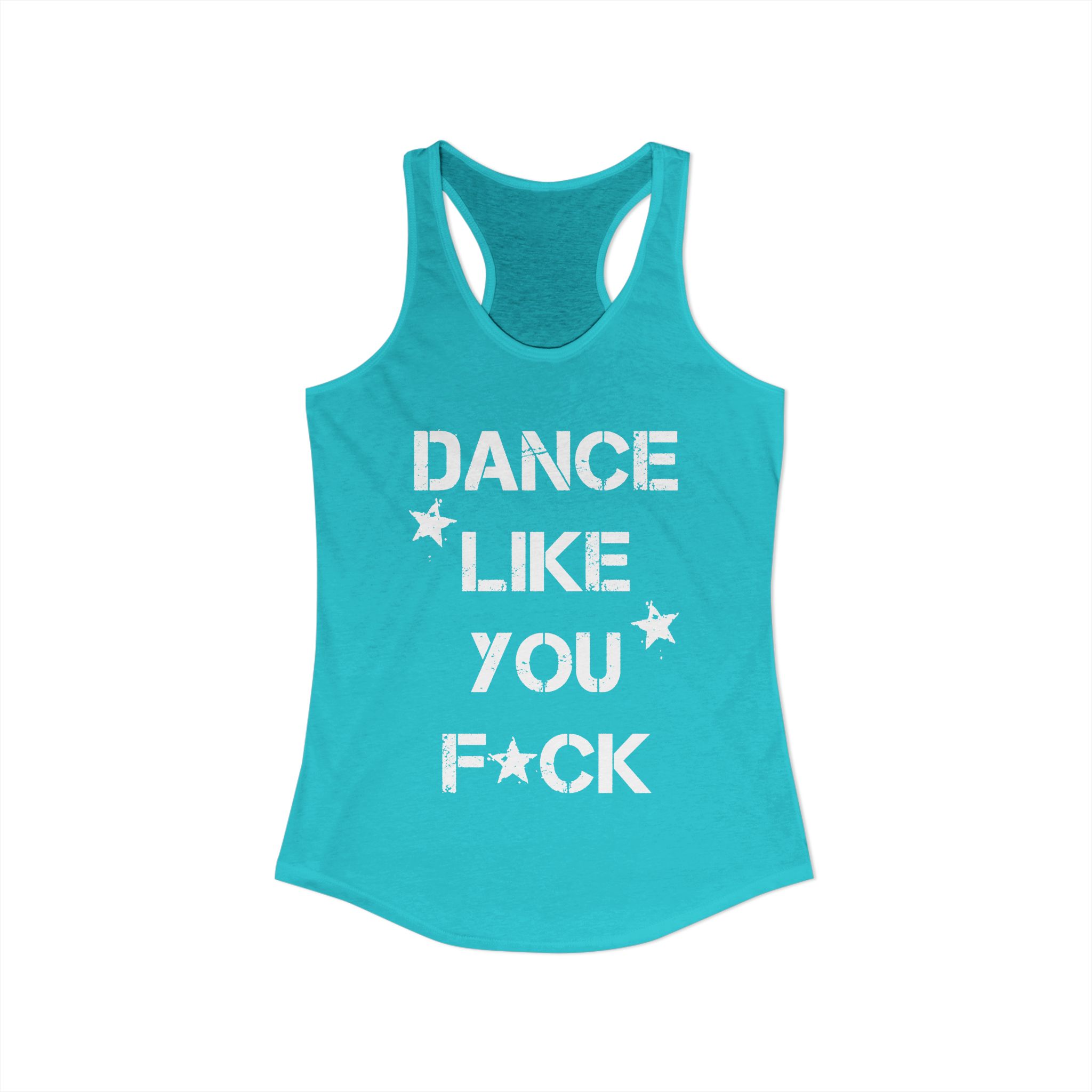 Dance Like You F*ck Racerback Tank Top – Tahiti Blue