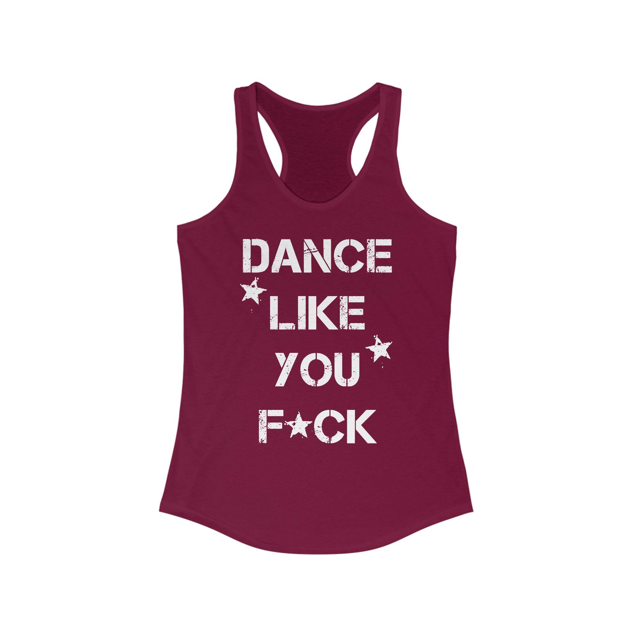 Dance Like You F*ck Racerback Tank Top – Solid Cardinal Red