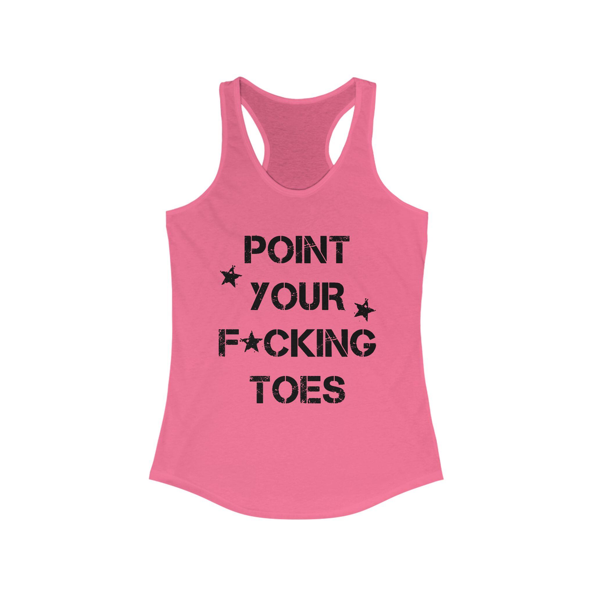 Point Your F*cking Toes Racerback Tank Top – Solid Hot Pink